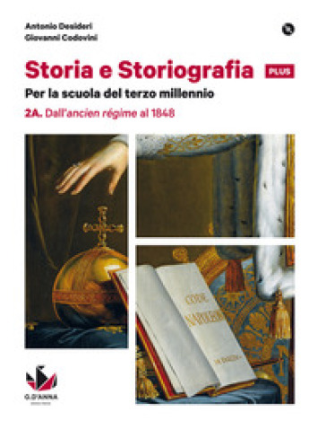 Storia e storiografia plus. Per le Scuole superiori. Con e-book. Con espansione online. Vol. 2: Dall'ancien régime al 1848-Dal Risorgimento alle soglie del Novecento
