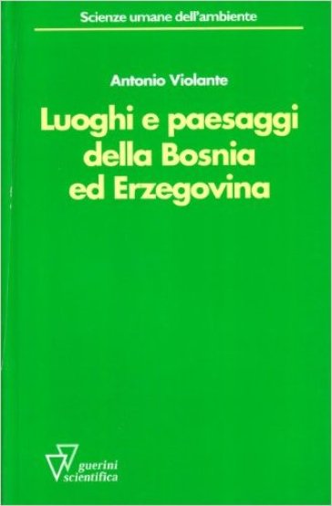 Luoghi e paesaggi della Bosnia ed Erzegovina. Ediz. illustrata