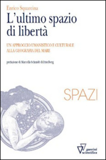 L'ultimo spazio di libertà. Un approccio umanistico e culturale alla geografia del mare