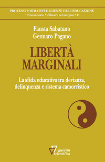 Libertà&nbsp;marginali. La sfida educativa tra devianza, delinquenza e sistema camorristico