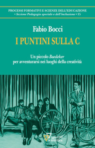 I puntini sulla C. Un piccolo «Baedeker» per avventurarsi nei luoghi della creatività