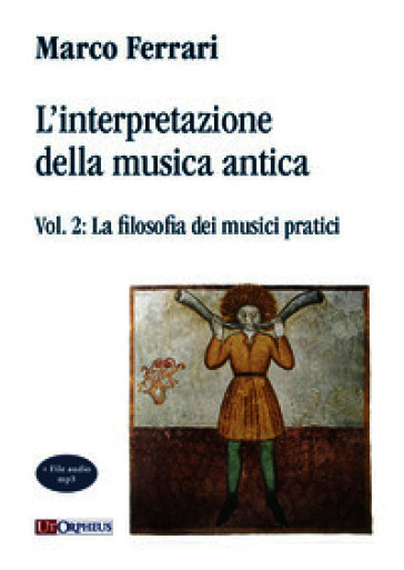 L'interpretazione della musica antica. Vol. 2: La filosofia dei musici pratici