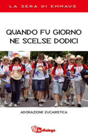 Quando fu giorno ne scelse dodici. Adorazione eucaristica. La sera di Emmaus
