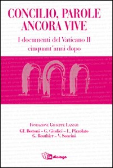 Concilio, parole ancora vive. I documenti del Concilio Vaticano II cinquant'anni dopo