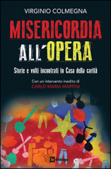 Misericordia all'opera. Storie e volti incontrati in Casa della carità-0