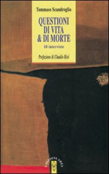 Questioni di vita &amp; di morte. Dieci interviste