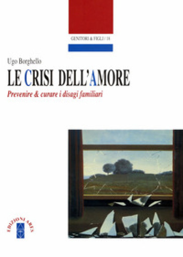 Le crisi dell'amore. Prevenire & curare i disagi familiari