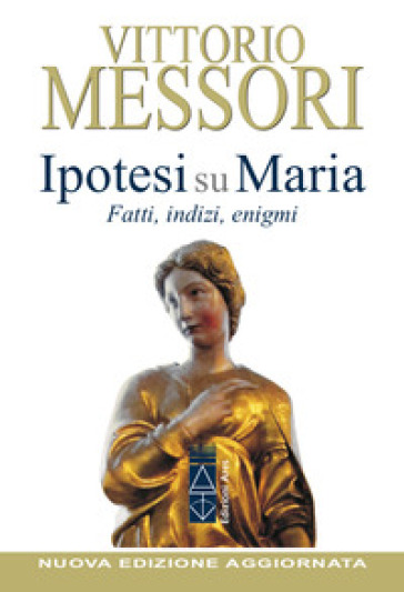 Ipotesi su Maria. Fatti, indizi, enigmi. Nuova ediz.