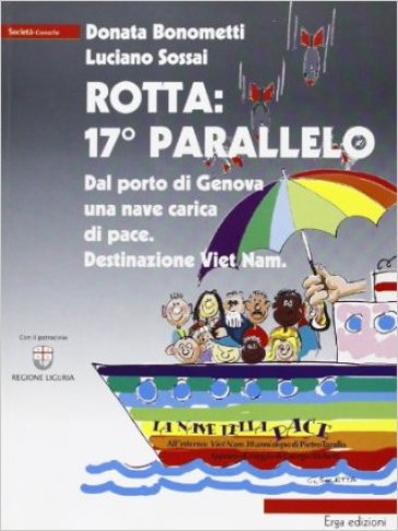 Rotta: 17° parallelo. Dal porto di Genova una nave carica di pace. Destinazione Viet Nam