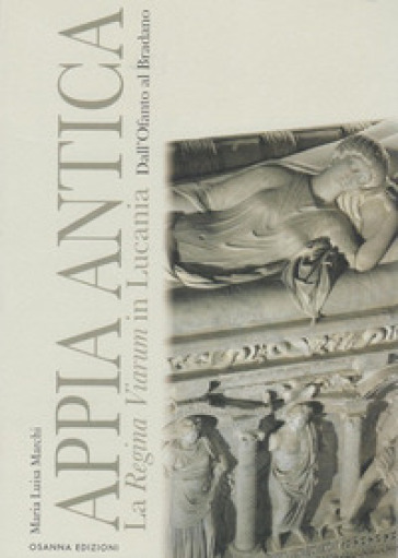 Appia Antica. La Regina Viarum in Lucania dall'Ofanto al Bradano