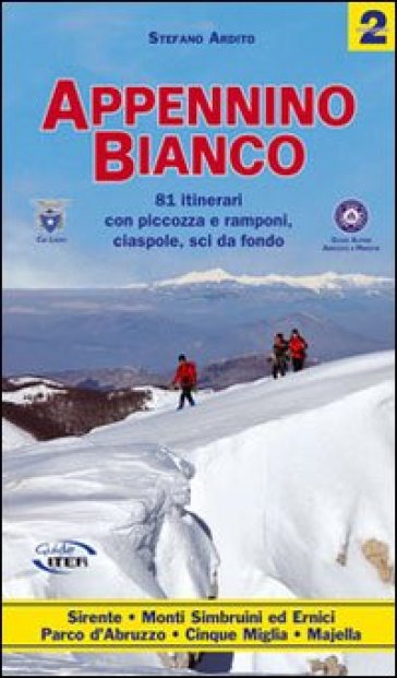 Appennino bianco. Vol. 2: 81 itinerari con piccozza e ramponi, ciaspole, sci da fondo