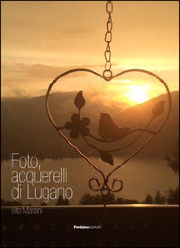Foto, acquarelli di Lugano. Ediz. illustrata