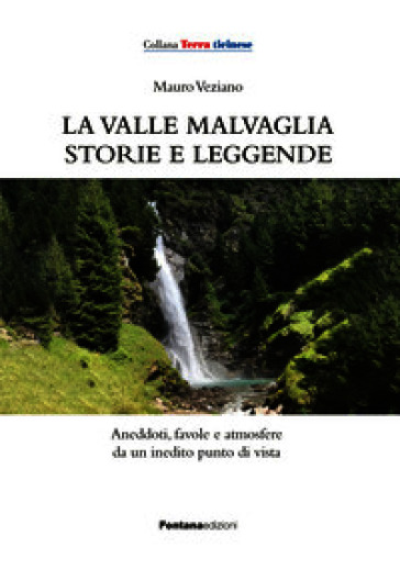 La valle Malvaglia storie e leggende. Aneddoti, favole e atmosfere da un inedito punto di vista