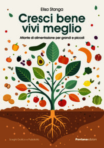 Cresci bene, vivi meglio. Atlante di alimentazione per grandi e piccoli