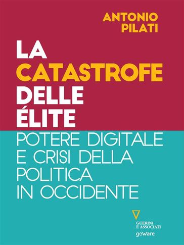 La catastrofe delle élite. Potere digitale e crisi della politica in Occidente