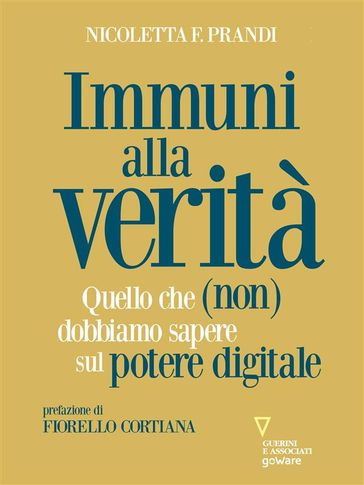 Immuni alla verità. Quello che (non) dobbiamo sapere sul potere digitale-0