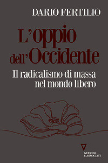 L'oppio dell'Occidente. Il radicalismo di massa nel mondo libero