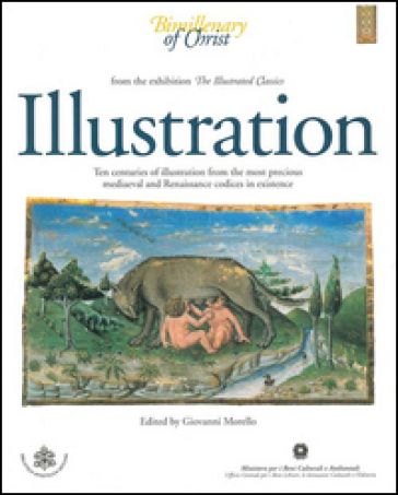 Illustration. Ten centuries of illustration from the most precious mediaeval and renaissance codices in existence. From the exhibition the illustrated classics