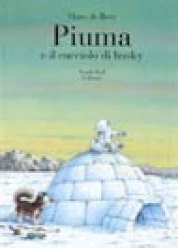 Piuma e il cucciolo di husky. Ediz. illustrata