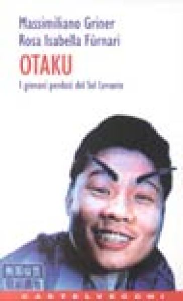 Otaku. I Giovani Perduti Del Sol Levante