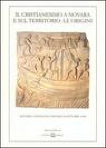 Il cristianesimo a Novara e sul territorio: le origini. Atti del Convegno (Novara, 10 ottobre 1998)