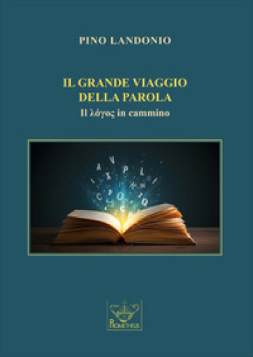 Il grande viaggio della parola. Il logos in cammino
