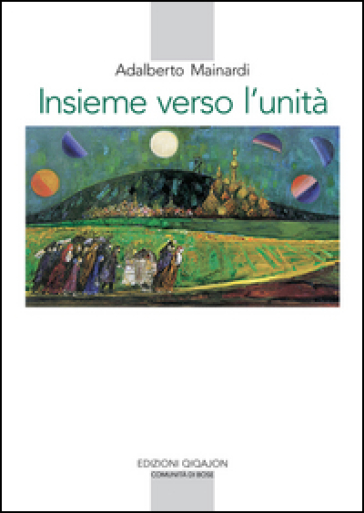 Insieme verso l'unità. L'esperienza monastica e il cammino ecumenico