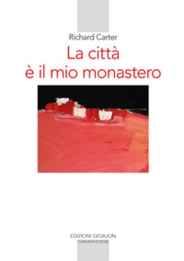 La città è il mio monastero. Una regola di vita contemporanea