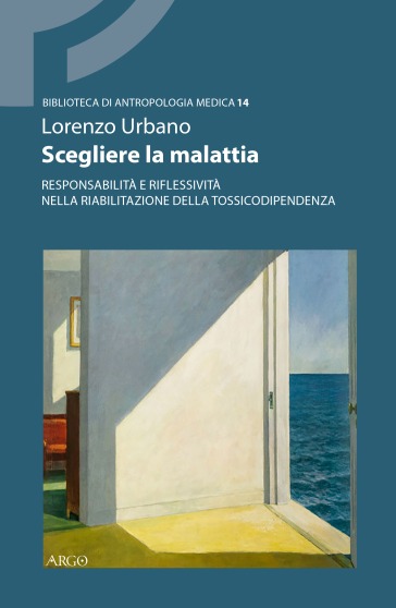 Scegliere la malattia. Responsabilità e riflessività nella riabilitazione della tossicodipendenza