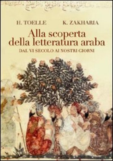 Alla Scoperta Della Letteratura Araba. Dal Vi Secolo Ai Nostri Giorni