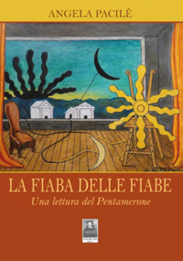 La Fiaba Delle Fiabe. Una Lettura Del Pentamerone