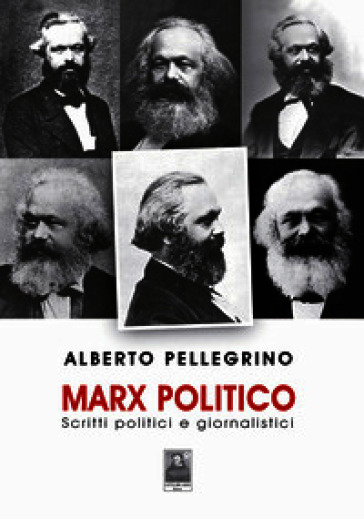 Marx politico. Scritti politici giornalistici