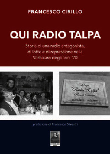 Qui Radio Talpa. Storia di una radio antagonista, di lotte e di repressione nella Verbicaro degli anni '70