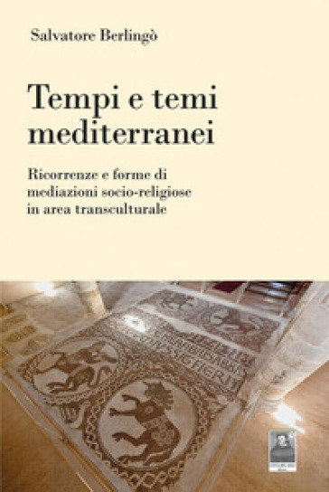 Tempi e temi mediterranei. Ricorrenze e forme di mediazioni socio-religiose in area transculturale