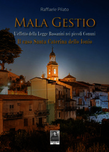 Mala gestio. L'effetto della Legge Bassanini nei piccoli Comuni. Il caso di Santa Caterina dello Ionio