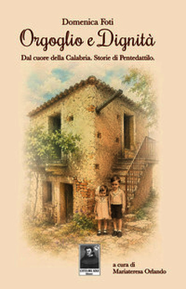 Orgoglio e dignità. Dal cuore della Calabria. Storie di Pentedattilo