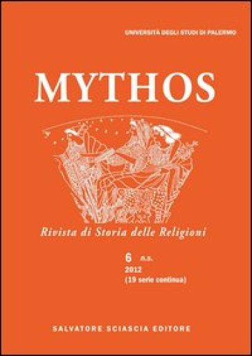 Mythos. Rivista di storia delle religioni (2012). Vol. 6
