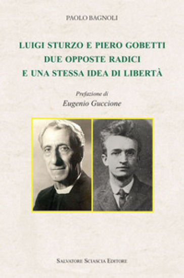 Luigi Sturzo E Piero Gobetti. Due Opposte Radici E Una Stessa Idea Di Libertà
