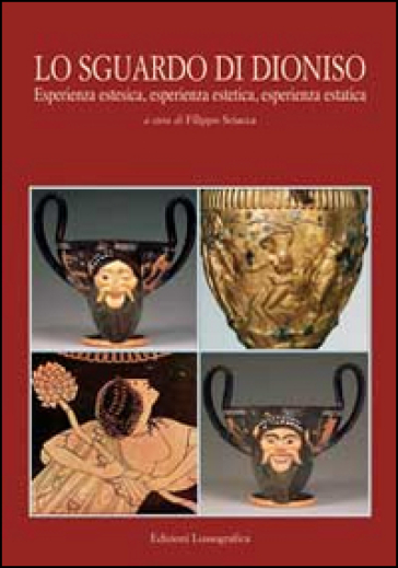 Lo Sguardo Di Dioniso. Esperienza Estesica, Esperienza Estetica E Esperienza Estatica