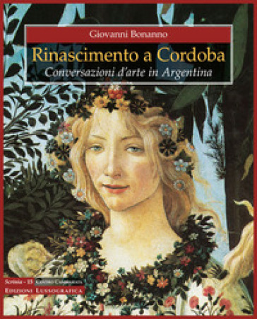 Rinascimento a Cordoba. Conversazioni d'arte in Argentina. Ediz. a colori