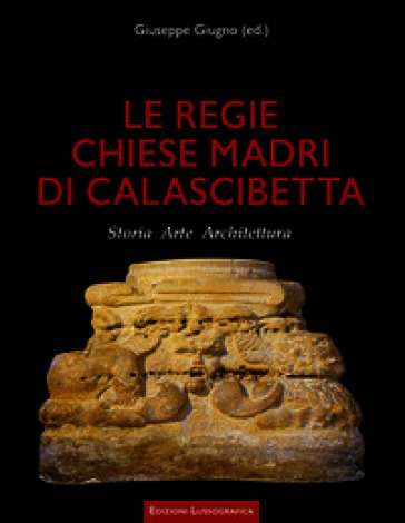 Le regie chiese madri di Calascibetta. Storia, arte, architettura