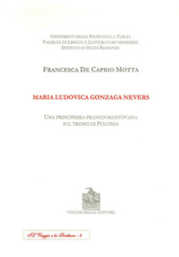 Maria Ludovica Gonzaga Nevers. Una principessa franco-mantovana sul trono di Polonia