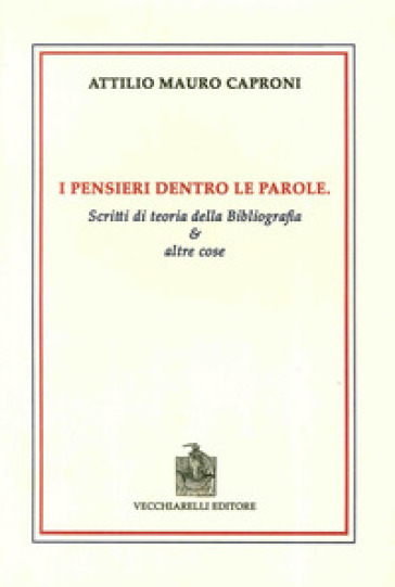 I pensieri dentro le parole. Scritti di teoria della bibliografia e altre cose