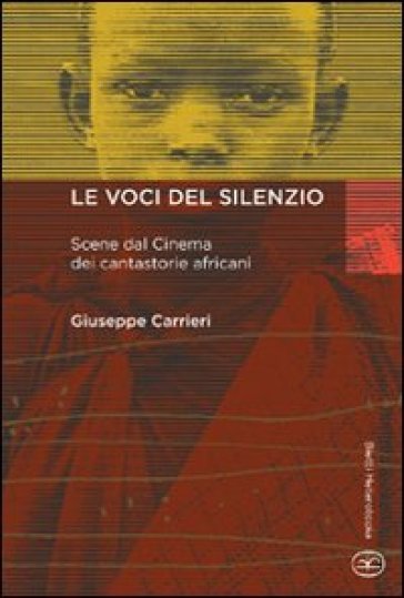 Le Voci Del Silenzio. Scene Dal Cinema Dei Cantastorie Africani