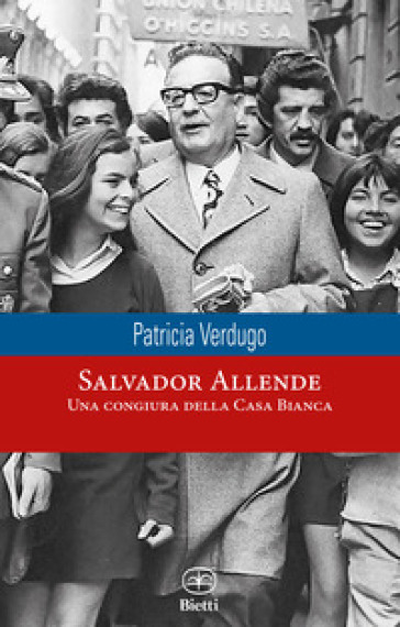 Salvador Allende. Una Congiura Della Casa Bianca