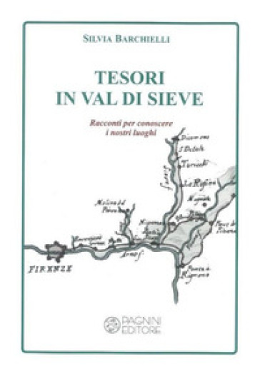 Tesori in Val di Sieve. Racconti per conoscere i nostri luoghi
