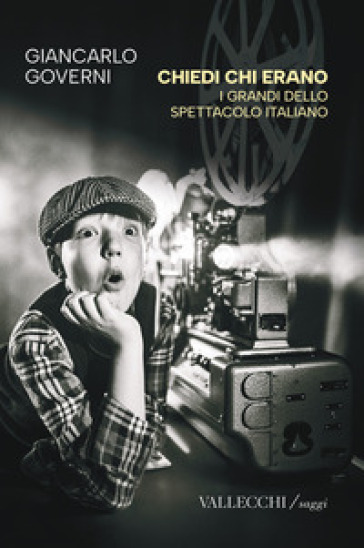Chiedi chi erano. I grandi dello spettacolo italiano. Ediz. integrale