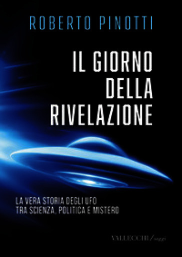 Il giorno della rivelazione. La vera storia degli Ufo tra scienza, politica e mistero. Ediz. integrale