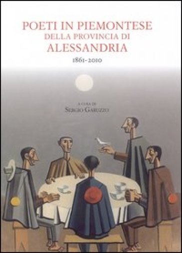 Poeti in piemontese della provincia di Alessandria. 1861-2011. Testo piemontese e italiano
