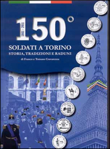 150° Soldati A Torino. Storia, Tradizioni, Raduni